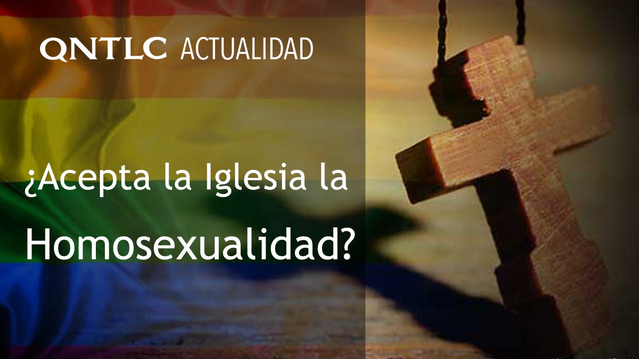 ¿La Iglesia acepta ahora la homosexualidad?