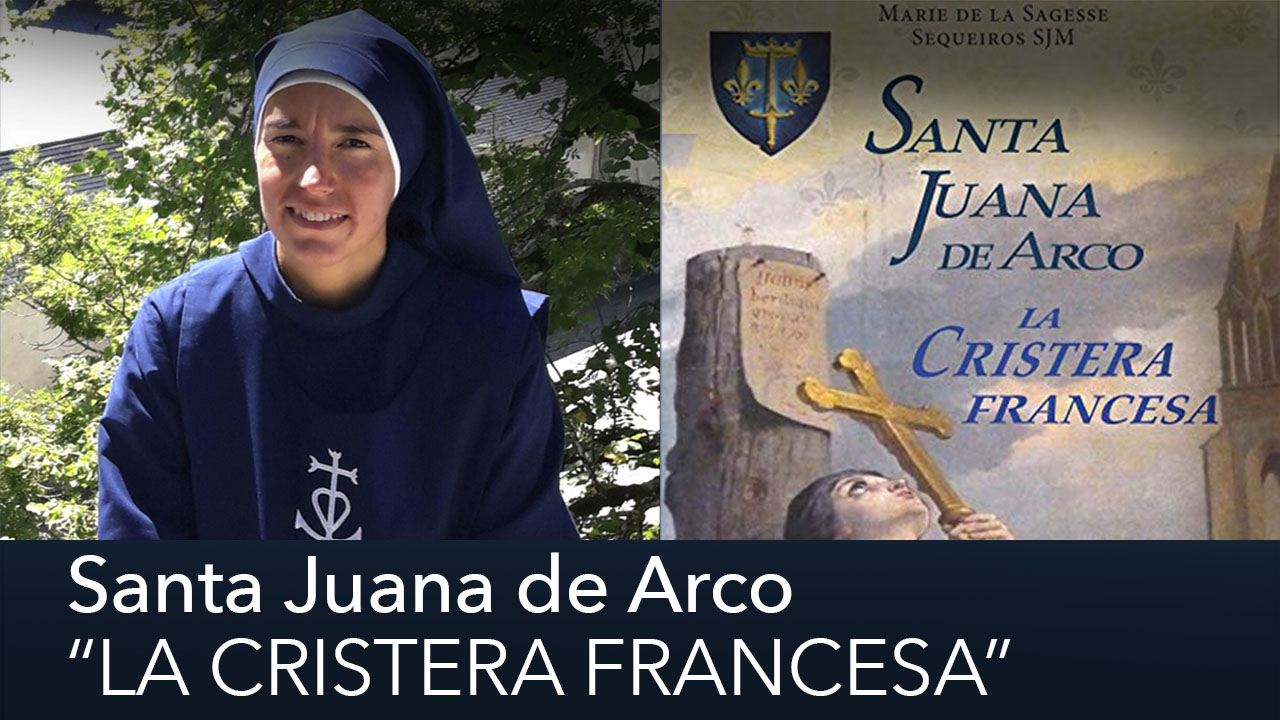 Entrevista: Hna. Marie de la Sagesse. “Santa Juana de Arco” (domingo 31/5)