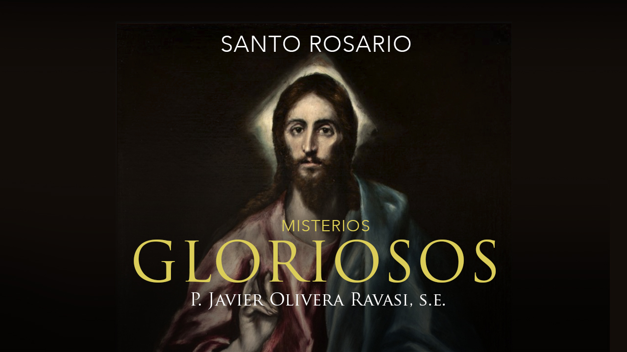 El Santo Rosario con el P. Javier Olivera Ravasi, SE: en latín y español. Los Misterios Gloriosos