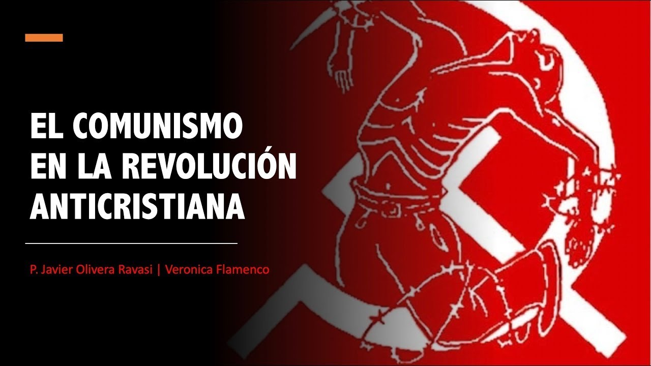 El Comunismo en la Revolución Anticristiana. P. Javier Olivera Ravasi y Verónica Flamenco