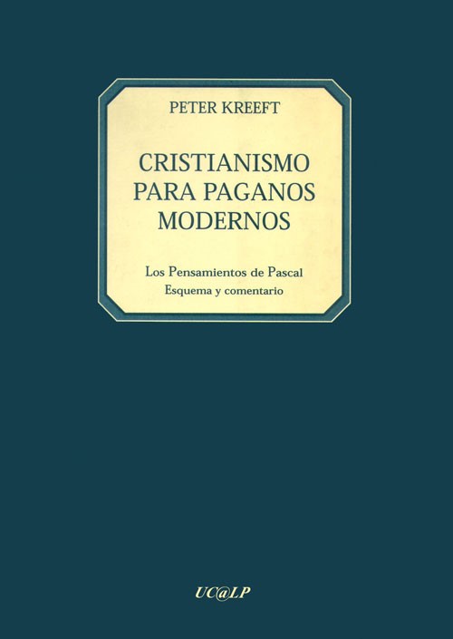 Kreeft, Peter. Cristianismo para paganos modernos.