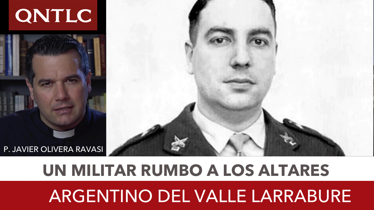 Un militar argentino rumbo a los altares: Argentino del Valle Larrabure