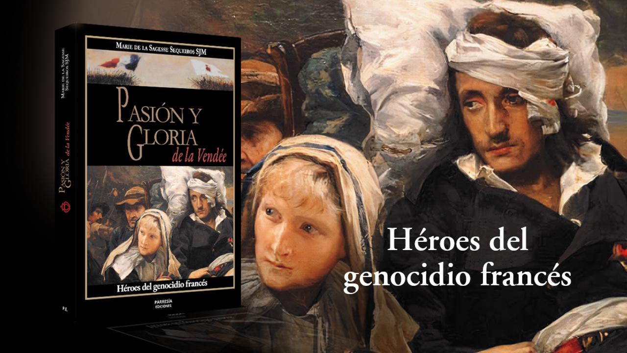“Pasión y Gloria de la Vendée. Héroes del genocidio francés”. Libro imperdible