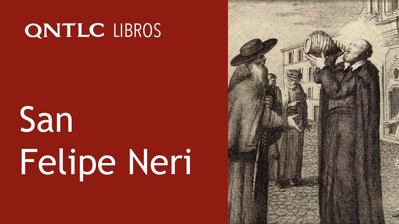 ¿Tomarse el mundo en serio? 26 de Mayo, San Felipe Neri, el santo de la alegría