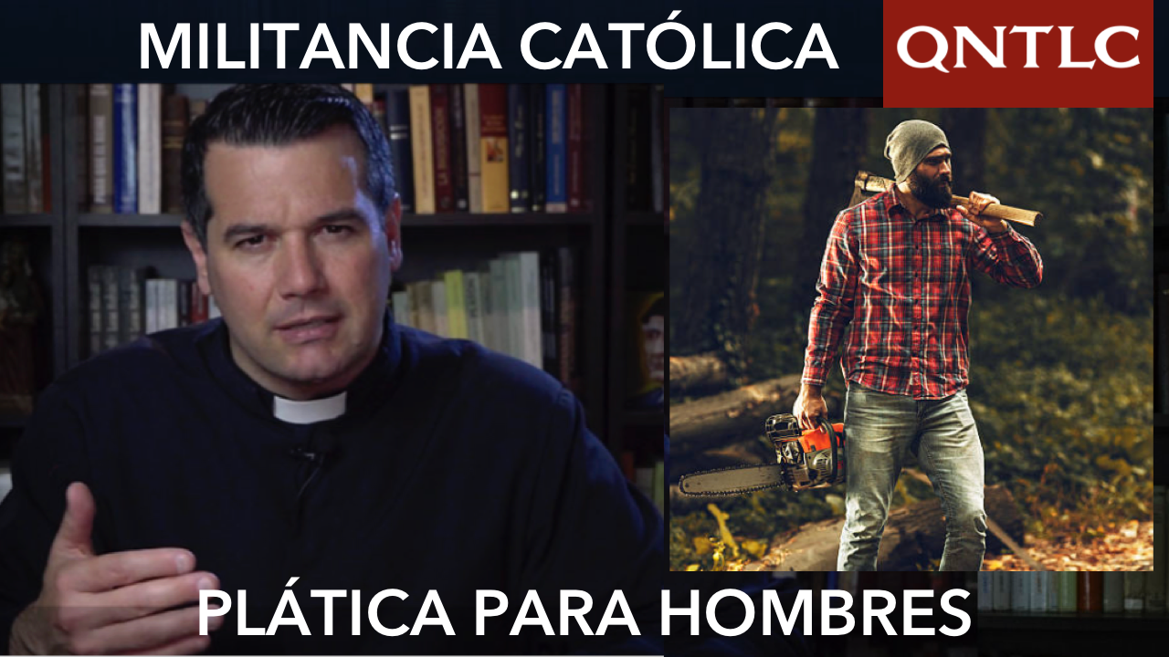 La MILITANCIA CATÓLICA: plática para hombres