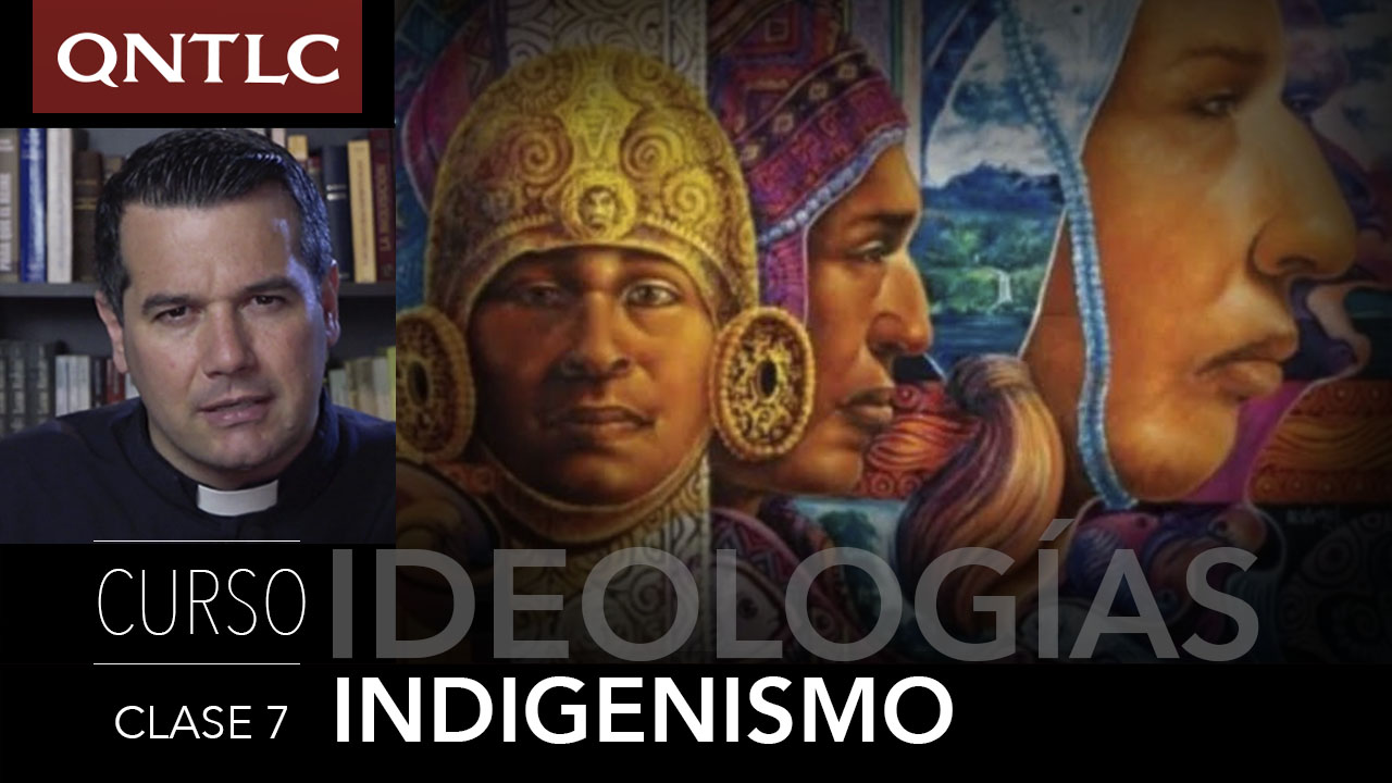Curso de IDEOLOGÍAS. Clase 7: INDIGENISMO