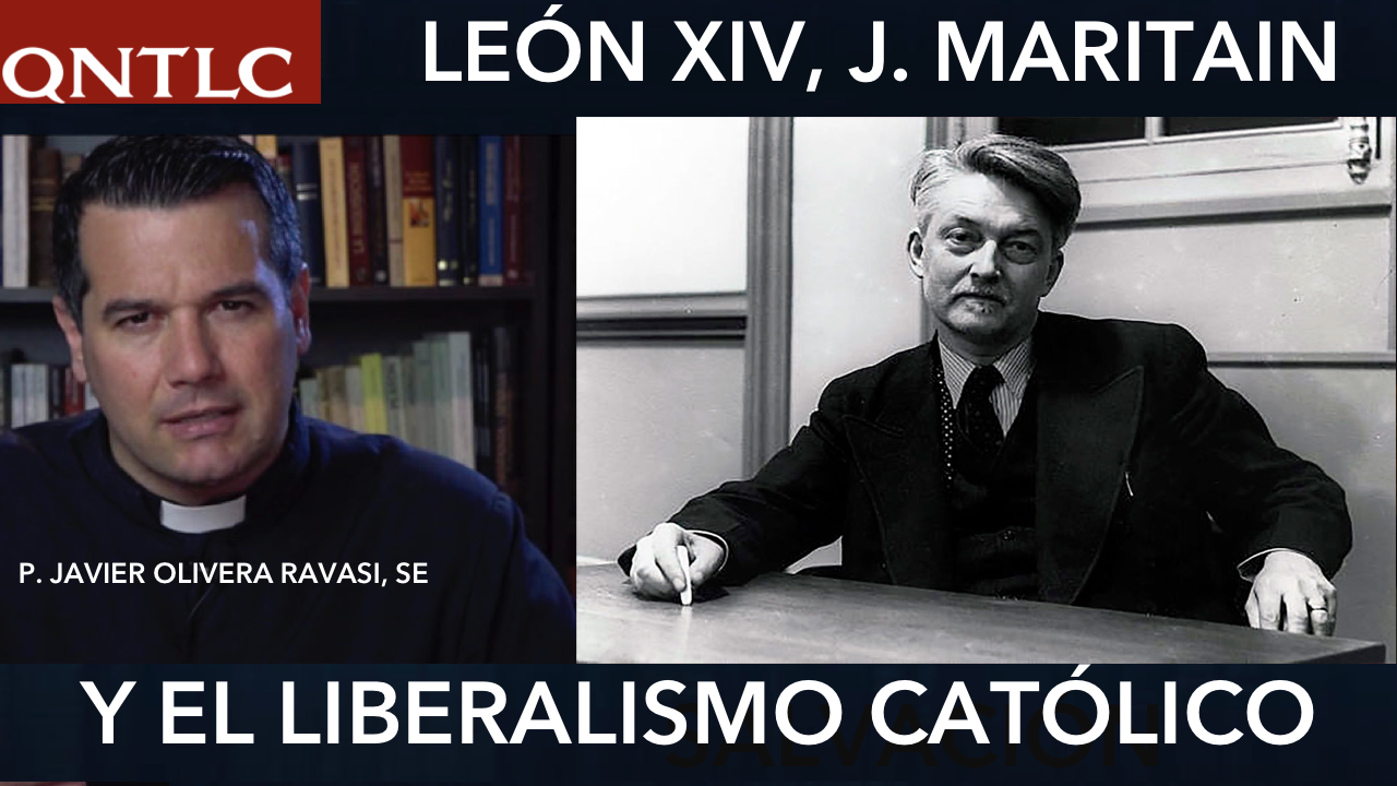 LEÓN XIV, MARITAIN y el Liberalismo católico. P. Javier Olivera Ravasi, SE