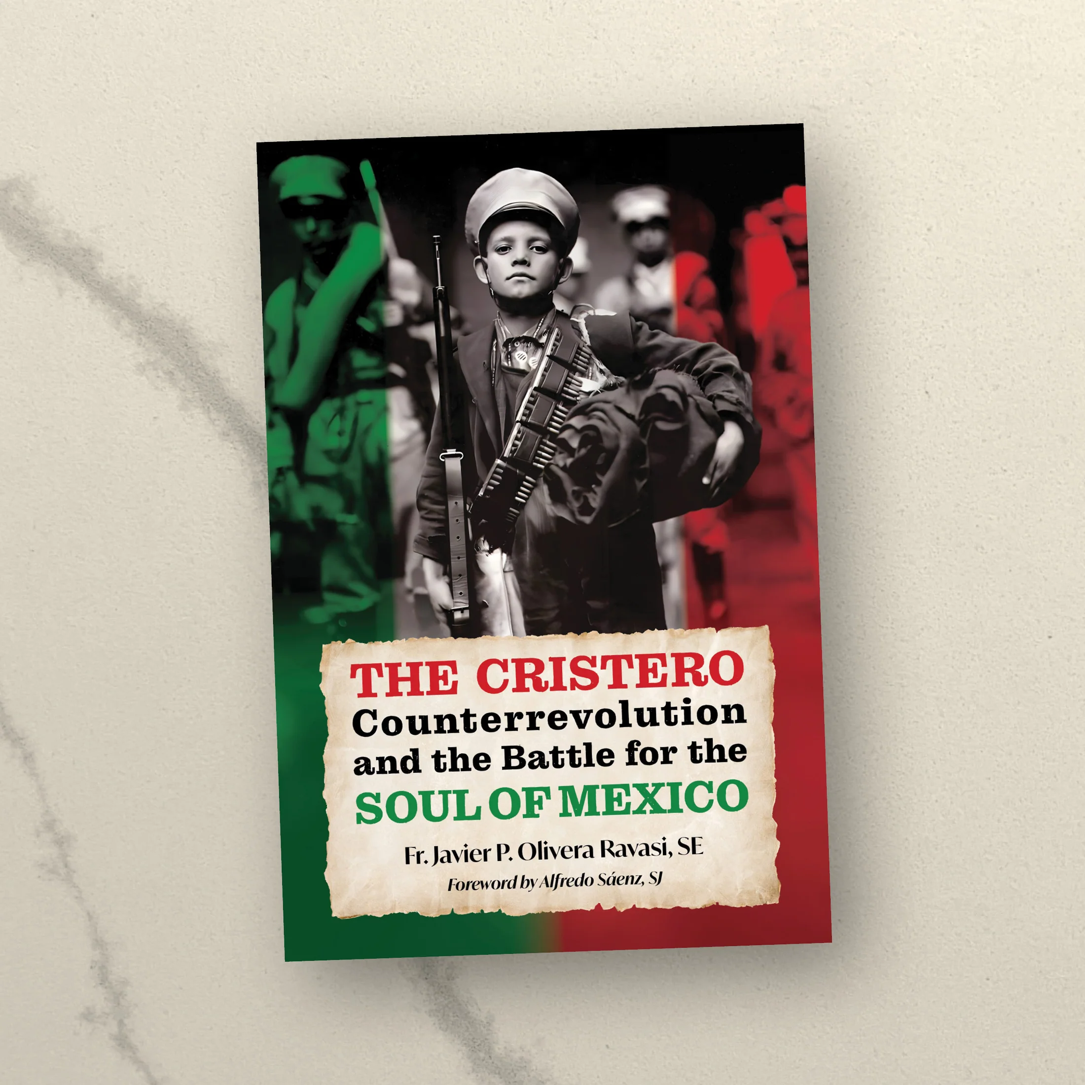 The Cristero Counterrevolution and the Battle for the Soul of Mexico. Book. Fr. Javier Olivera Ravasi