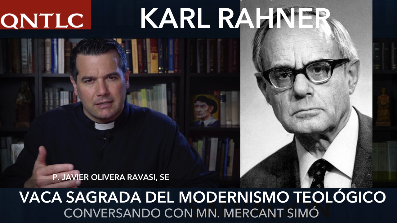 KARL RAHNER. Vaca sagrada del modernismo teológico. Mn. Jaime MERCANT / P. Javier OLIVERA RAVASI