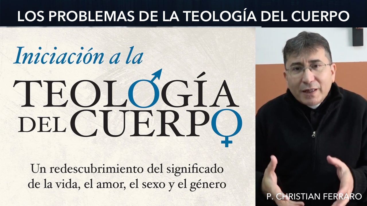 Teología del cuerpo: una crítica filosófica y teológica. Conferencia del P. Christian Ferraro